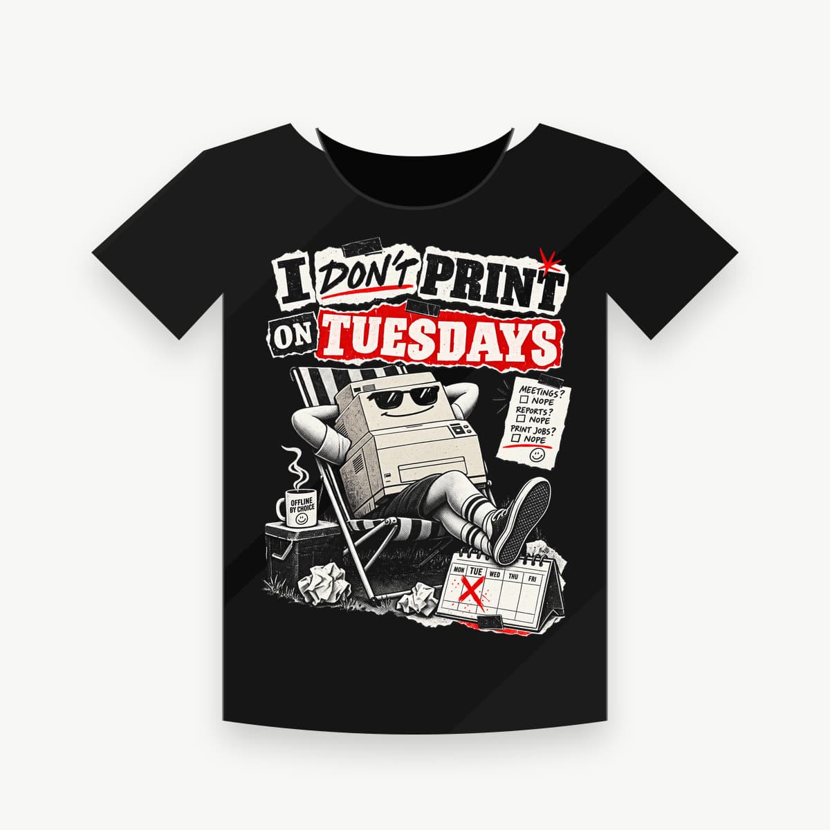 I DON'T PRINT ON TUESDAYS