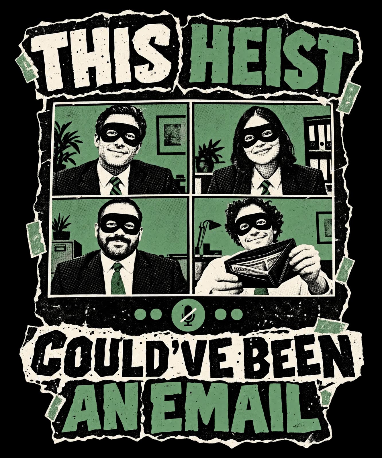 THIS HEIST COULD’VE BEEN AN EMAIL